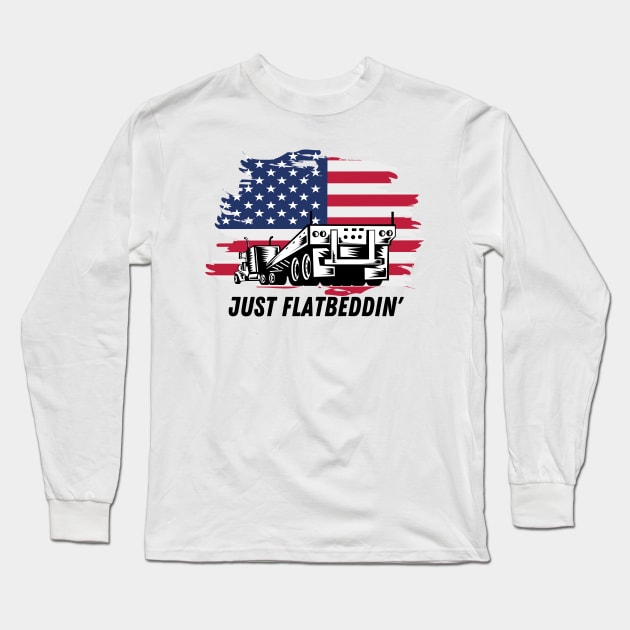 Just Flatbeddin' USA American Flag Flatbed Big Truck Hauler Trucker Long Sleeve T-Shirt by Carantined Chao$